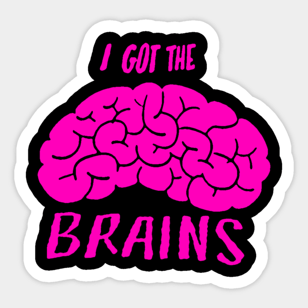 I Got The Brains Sticker by geeklyshirts